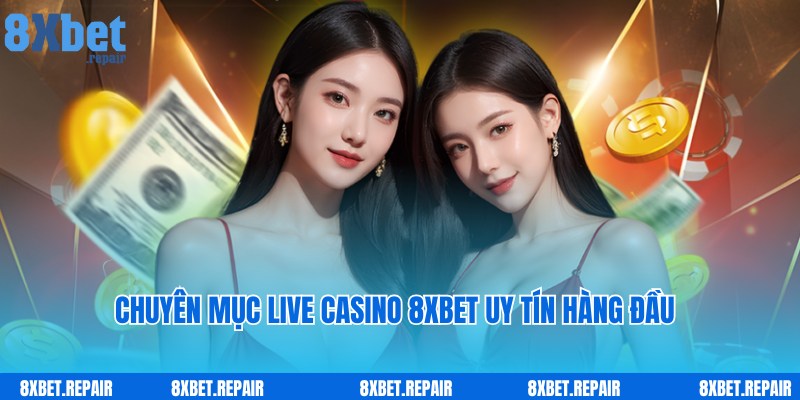 Live Casino 8xbet: Sòng bạc trực tuyến đẳng cấp chuẩn 5 sao 2 Chuyên mục Live Casino 8xbet nổi tiếng, uy tín hàng đầu thị trường