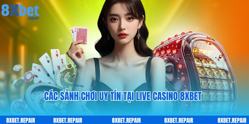 Live Casino 8xbet: Sòng bạc trực tuyến đẳng cấp chuẩn 5 sao 3 Sảnh cược Live Casino 8xbet đẳng cấp, uy tín hàng đầu