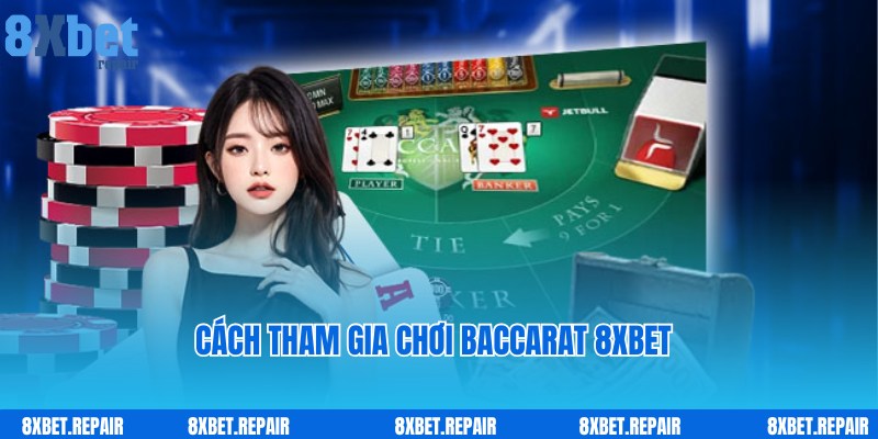 Baccarat 8xbet: Trò chơi đánh bài đẳng cấp số 1 quốc tế 4 Cách truy cập nhanh, tham gia cược liền tay cùng Baccarat 8xbet