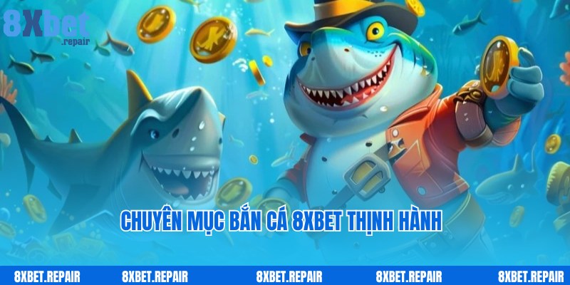 Bắn cá 8xbet: Thiên đường đại dương săn cá trúng thưởng to 2 Game bắn cá 8xbet sôi động, hấp dẫn dành cho người chơi