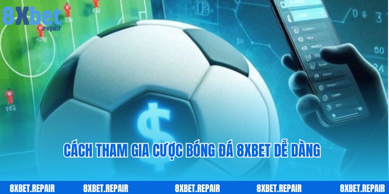 Bóng đá 8xbet: Web chơi cá cược môn thể thao vua uy tín số 1 6 Truy cập dễ dàng và tham gia nhanh cùng bóng đá 8xbet