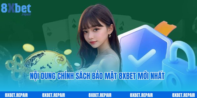 Chính sách bảo mật 8xbet: Những quy định mới 2025 2 Nội dung mới nhất được ban hành dựa theo chính sách bảo mật
