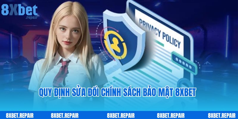Chính sách bảo mật 8xbet: Những quy định mới 2025 3 Quy định về thay đổi và sửa chính sách bảo mật tại 8xbet