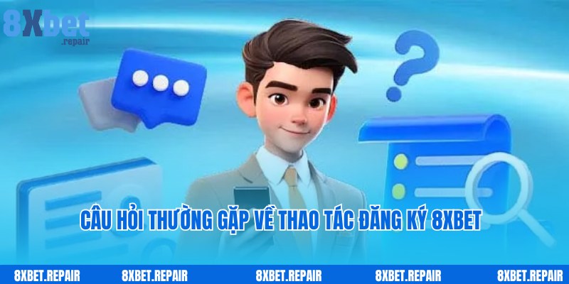 Đăng ký 8xbet: Tạo tài khoản siêu tốc trải nghiệm cá cược ngay 6 Câu hỏi liên quan được người chơi chia sẻ khi đăng ký 8xbet