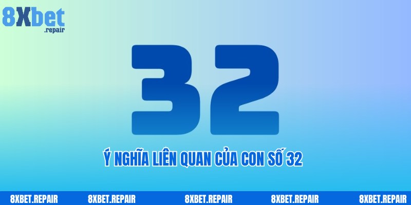 Đề về 32 hôm sau đánh con gì: Giải mã số đề cùng 8xbet 2 Bật mí ý nghĩa liên quan, ẩn chứa của con số 32