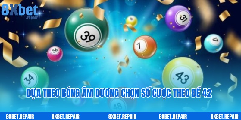 Đề về 42 hôm sau đánh con gì: Kinh nghiệm đánh đề số đẹp 4 Dựa theo bóng âm dương cược đề về 42 hôm sau đánh con gì