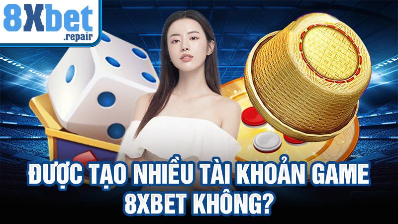 8xbet 34 Được tạo nhiều tài khoản game 8xbet không