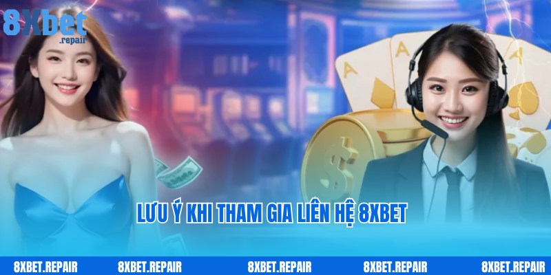 Liên hệ 8xbet: Giải quyết mọi vấn đề của người chơi 24/7 3 Lưu ý khi người chơi tham gia liên hệ với chuyên viên 8xbet