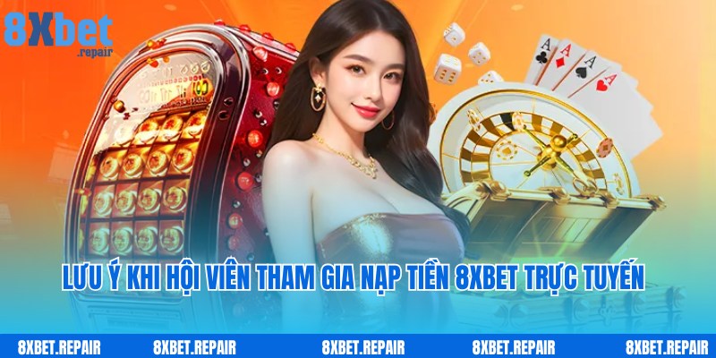 Nạp tiền 8xbet: Hướng dẫn chuyển tiền vào tài khoản dễ dàng 5 Lưu ý dành cho người chơi tham gia nạp tiền 8xbet