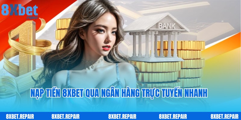 Nạp tiền 8xbet: Hướng dẫn chuyển tiền vào tài khoản dễ dàng 3 Quy trình nạp tiền 8xbet nhanh qua hình thức thanh toán trực tuyến