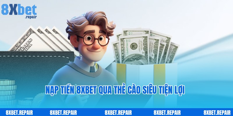 Nạp tiền 8xbet: Hướng dẫn chuyển tiền vào tài khoản dễ dàng 4 Chi tiết quy trình nạp tiền 8xbet bằng thẻ cào điện thoại nhanh chóng