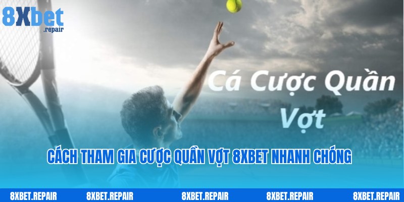 Quần vợt 8xbet: Trải nghiệm cá cược những trận đấu hấp dẫn 5 Quy trình truy cập nhanh và tham gia cược cùng quần vợt 8xbet