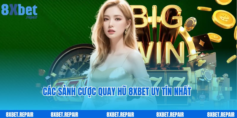 Quay hũ 8xbet: Sảnh quay slot trúng hũ cực khủng 3 Sảnh chơi quay hũ 8xbet nổi tiếng, uy tín hàng đầu cho bạn