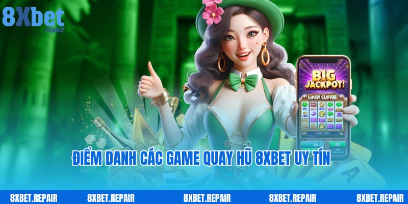 Quay hũ 8xbet: Sảnh quay slot trúng hũ cực khủng 5 Top các game giải trí ấn tượng hàng đầu của quay hũ 8xbet