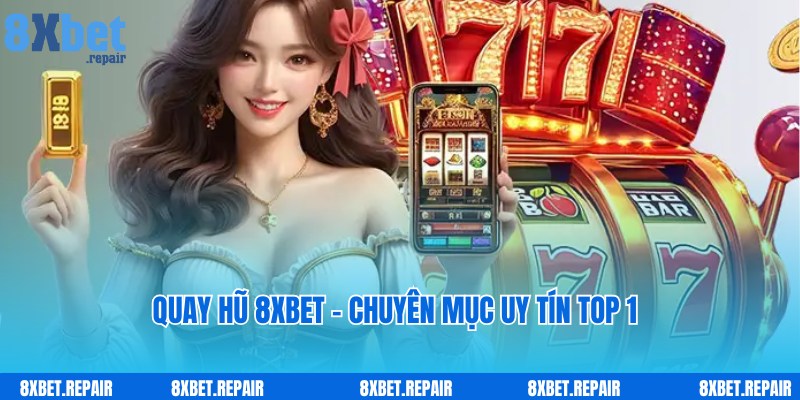Quay hũ 8xbet: Sảnh quay slot trúng hũ cực khủng 2 Dịch vụ game quay hũ 8xbet đa dạng, cực thịnh hành