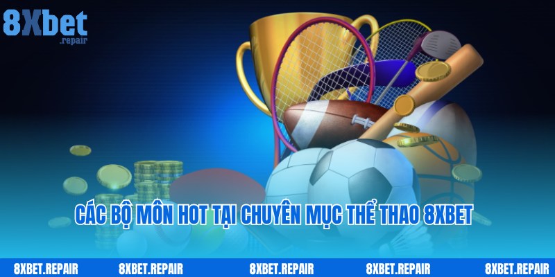 Thể thao 8xbet: Sảnh cá cược chính đẳng cấp top đầu châu Á 4 Những dịch vụ cược siêu hot, ấn tượng tại thể thao 8xbet