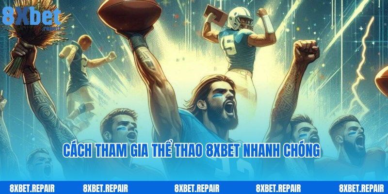 Thể thao 8xbet: Sảnh cá cược chính đẳng cấp top đầu châu Á 5 Cách truy cập nhanh chóng, đơn giản cùng thể thao 8xbet