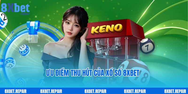 Xổ số 8xbet: Mua số liền tay, trúng thưởng 1 ăn 99.7 3 Xổ số 8xbet thu hút hội viên với ưu điểm đặc biệt nổi trội